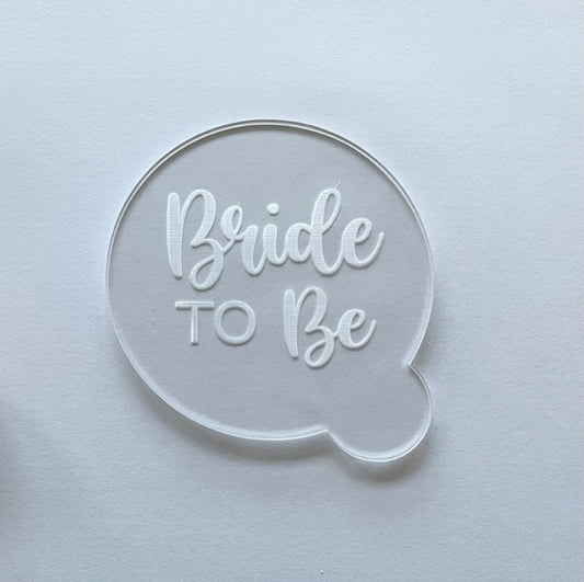 Bride to Be Debosser - Acrylic Cupcake / Cookie Stamp