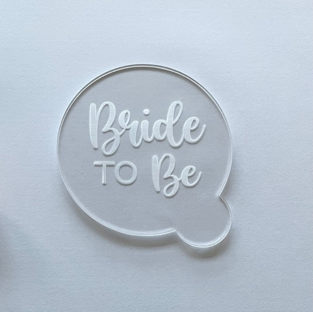 Bride to Be Debosser - Acrylic Cupcake / Cookie Stamp